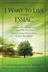 I Want to Live Using Essiac: For Anyone Who Is Fighting Cancer, Helping Others Who Have Cancer, or Trying to Prevent Cancer. the Truth about Essiac - Caroline Deharde Bennett - 9781480164840