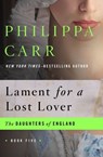 Lament for a Lost Lover - Philippa Carr - 9781480403710