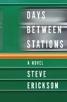 Days Between Stations - Steve Erickson - 9781480409927