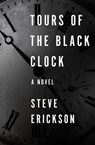 Tours of the Black Clock - Steve Erickson - 9781480409941