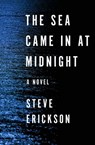 The Sea Came in at Midnight - Steve Erickson - 9781480409972