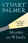 Murder on Wheels - Stuart Palmer - 9781480418820