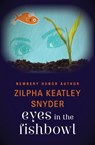 Eyes in the Fishbowl - Zilpha Keatley Snyder - 9781480471542