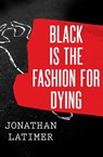 Black Is the Fashion for Dying - Jonathan Latimer - 9781480486140