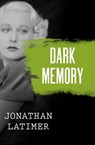 Dark Memory - Jonathan Latimer - 9781480486157