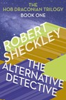 The Alternative Detective - Robert Sheckley - 9781480496873