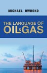 The Language of Oil & Gas - Michael Owhoko - 9781480890855