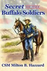 Secret of the Buffalo Soldiers - Milton B. Hazzard - 9781480988958