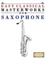 Easy Classical Masterworks for Saxophone: Music of Bach, Beethoven, Brahms, Handel, Haydn, Mozart, Schubert, Tchaikovsky, Vivaldi and Wagner - Easy Classical Masterworks - 9781481011822