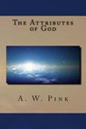 The Attributes of God - A. W. Pink - 9781481034944
