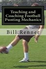 Teaching and Coaching Football Punting Mechanics - Bill Renner - 9781481049511