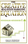 The Creative Real Estate Marketing Equation: Motivated Sellers + Motivated Buyers=$ - Omar Johnson - 9781481214858