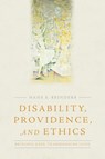 Disability, Providence, and Ethics: Bridging Gaps, Transforming Lives - Hans S. Reinders - 9781481300667