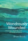Wondrously Wounded - Brian Brock - 9781481310130