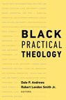 Black Practical Theology - Dale P. Andrews ; Robert London Smith Jr. - 9781481315029