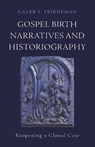 Gospel Birth Narratives and Historiography - Caleb T. Friedeman - 9781481320603