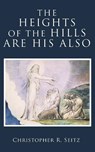 The Heights of the Hills Are His Also - Christopher R. Seitz - 9781481322454