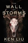 The Wall of Storms - Ken Liu - 9781481424318