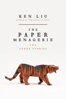 The Paper Menagerie and Other Stories - Ken Liu - 9781481424363