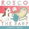 Rosco vs. the Baby - Lindsay Ward - 9781481436588