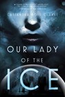 Our Lady of the Ice - Cassandra Rose Clarke - 9781481444279
