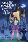 Sydney MacKenzie Knocks 'em Dead - Cindy Callaghan - 9781481465687