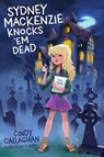 Sydney Mackenzie Knocks 'Em Dead - Cindy Callaghan - 9781481465700