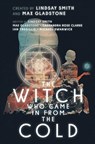 The Witch Who Came in from the Cold - Lindsay Smith ; Max Gladstone ; Cassandra Rose Clarke ; Ian Tregillis ; Michael Swanwick - 9781481485616