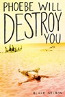 Phoebe Will Destroy You - Blake Nelson - 9781481488181