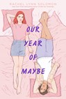 Our Year of Maybe - Rachel Lynn Solomon - 9781481497770