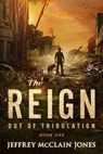 The REIGN: Out of Tribulation - Jeffrey McClain Jones - 9781481961561