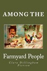 Among the Farmyard People - Clara Dillingham Pierson - 9781482036589