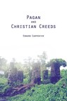 Pagan and Christian Creeds: Their Origin and Meaning - Edward Carpenter - 9781482066265