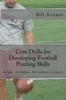 Core Drills for Developing Football Punting Skills - Bill Renner - 9781482073423