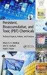 Persistent, Bioaccumulative, and Toxic (PBT) Chemicals - Adam D. K. Abelkop ; John D. Graham ; Todd V. Royer - 9781482298772