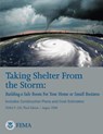 Taking Shelter From the Storm: Building a Safe Room For Your Home or Small Business (Includes Construction Plans and Cost Estiamtes) (FEMA P-320, Thi - Federal Emergency Management Agency - 9781482339932