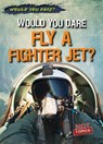 Would You Dare Fly a Fighter Jet? - Robert Kennedy - 9781482458107