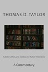 Autistic Authors, and Autistics and Autism in Literature: A Commentary - Thomas D. Taylor - 9781482660043