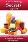 CANDLE MAKING SECRETS EXPOSED - Mark Smith - 9781482760095