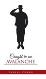 Caught in an Avalanche - KUMAR,  Pankaj - 9781482841879