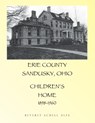 Erie County Sandusky Ohio Children's Home - Beverly Schell Ales - 9781483422701
