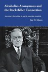 Alcoholics Anonymous and the Rockefeller Connection - Jay D Moore - 9781483441528