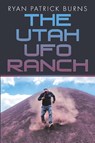 The Utah UFO Ranch - Ryan Patrick Burns - 9781483491257