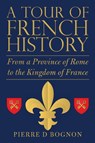 A Tour of French History - Pierre D Bognon - 9781483496740