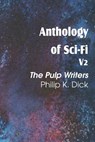 Anthology of Sci-Fi V2, the Pulp Writers - Philip K. Dick - Philip K Dick - 9781483701103
