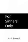 For Sinners Only - Captain A J Russell - 9781483704555