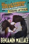 Terrors of Tesla (The Bulletproof Adventures of Damian Stockwell) - Benjamin Wallace - 9781484159637