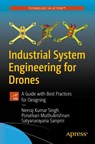 Industrial System Engineering for Drones - Neeraj Kumar Singh ; Porselvan Muthukrishnan ; Satyanarayana Sanpini - 9781484235331