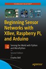Beginning Sensor Networks with XBee, Raspberry Pi, and Arduino - Charles Bell - 9781484257951