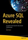 Azure SQL Revealed - Bob Ward - 9781484259306